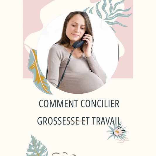 COMMENT CONCILIER GROSSESSE ET TRAVAIL